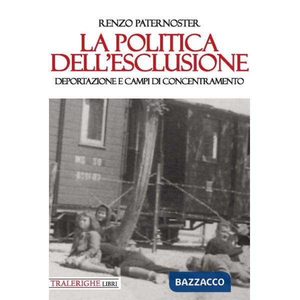 Politica dell'esclusione. Deportazione e campi di concentramento (La)