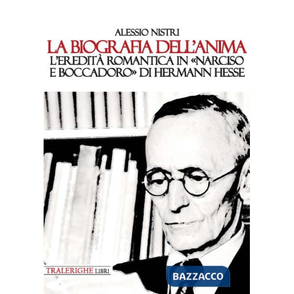 Biografia dell'anima. L'eredità romantica in «Narciso e Boccadoro» di Hermann Hesse (La)