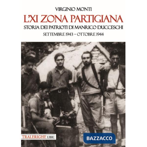 XI zona partigiana. Storia dei patrioti di Manrico Ducceschi. Settembre 1943-ottobre 1944 (L')