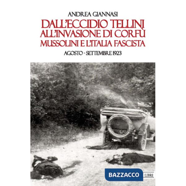 Dall'eccidio Tellini all'invasione di Corfù. Mussolini e l'Italia fascista. Agosto-settembre 1923