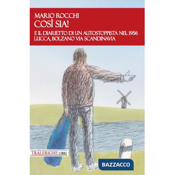 E così sia! E il diarietto di un autostoppista nel 1956 Lucca, Bolzano via Scandinavia