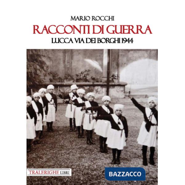 Racconti di guerra. Lucca via dei Borghi 1944