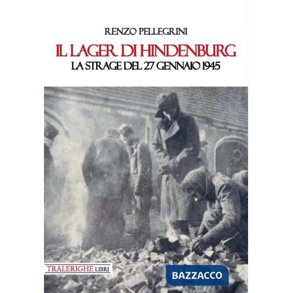 Lager di Hindenburg. La strage del 27 gennaio 1945 (Il)