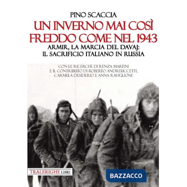 Inverno mai così freddo come nel 1943. Armir, la marcia del davaj: il sacrificio italiano in Russia (Un)