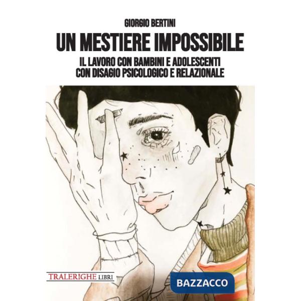 Mestiere impossibile. Il lavoro con bambini e adolescenti con disagio psicologico e relazionale (Un)