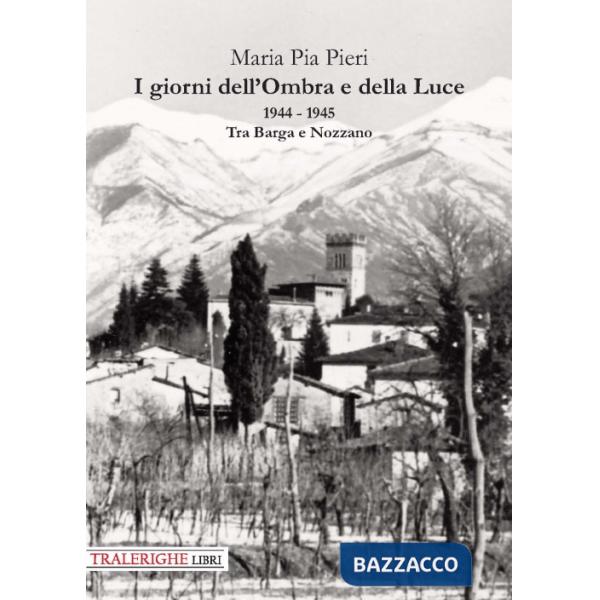 Giorni dell'Ombra e della Luce. 1944-1945. Tra Barga e Nozzano (I)