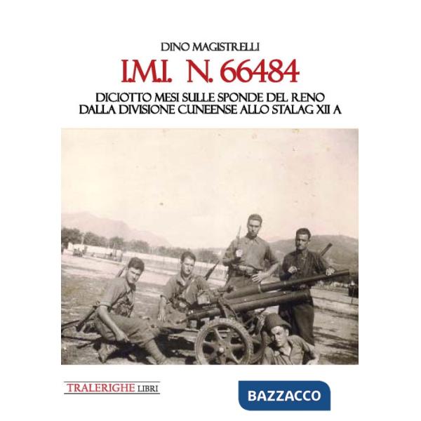 IMI 66484. Diciotto mesi sulle sponde del Reno. Dalla Divisione Cuneense allo Stalag XII A