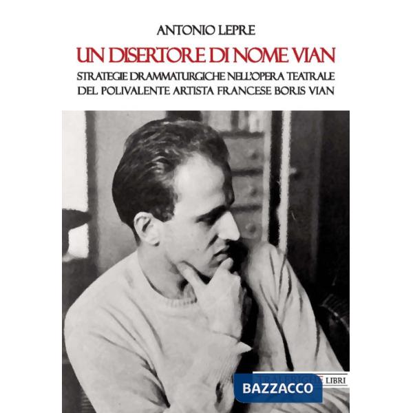 Disertore di nome Vian. Strategie drammaturgiche nell'opera teatrale del polivalente artista francese Boris Vian (Un)