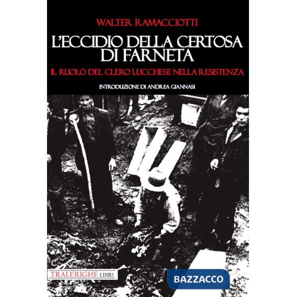 Eccidio della Certosa di Farneta. Il ruolo del Clero lucchese nella Resistenza (L')