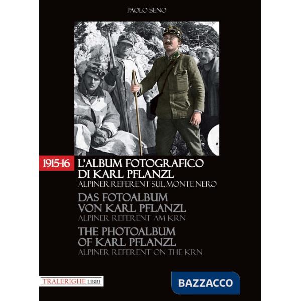 1915-16. L'album fotografico di Karl Pflanzl Alpiner Referent sul monte Nero. Ediz. italiana, inglese e tedesca