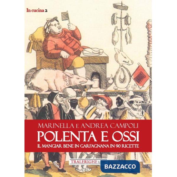 Polenta e ossi. Il mangiar bene in Garfagnana in 90 ricette