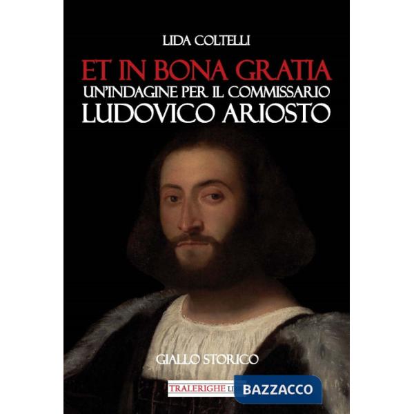 Et in bona gratia. Un'indagine per il commissario Ludovico Ariosto