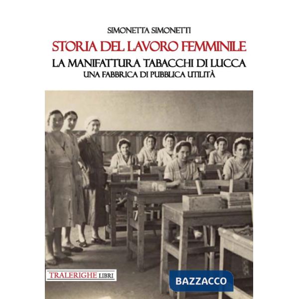 Storia del lavoro femminile. La Manifattura Tabacchi di Lucca. Una fabbrica di pubblica utilità
