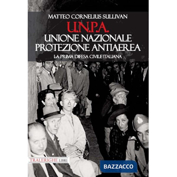 U.N.P.A. Unione Nazionale Protezione Antiaerea. La prima difesa civile italiana