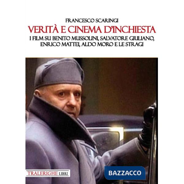 Verità e cinema d'inchiesta. I film su Benito Mussolini, Salvatore Giuliano, Enrico Mattei, Aldo Moro e le stragi