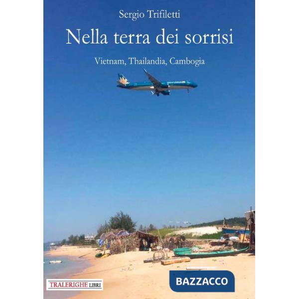 Nella terra dei sorrisi. Vietnam, Thailandia, Cambogia