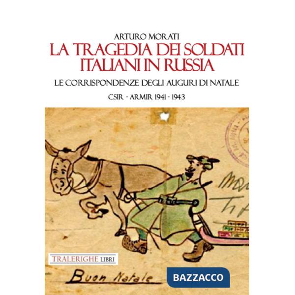 Tragedia dei soldati italiani in Russia. Le corrispondenze degli auguri di Natale. CSIR-ARMIR 1941-1942 (La)