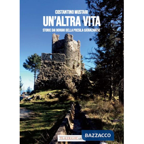 Altra vita. Storie dai borghi della Presila catanzarese (Un')