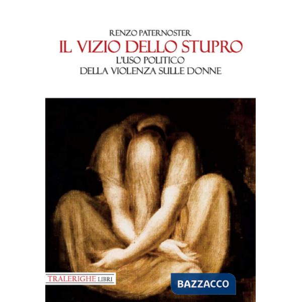 Vizio dello stupro. L'uso politico della violenza sulle donne (Il)