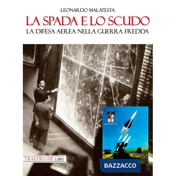 Spada e lo scudo. La difesa aerea nella guerra fredda (La)