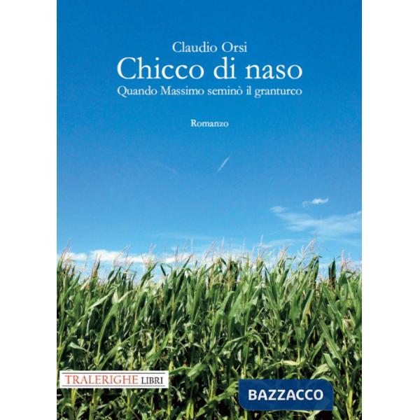 Chicco di naso. Quando Massimo seminò il granturco
