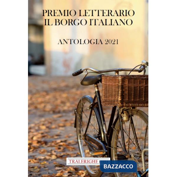 Premio letterario il Borgo Italiano 2021. Antologia 2021