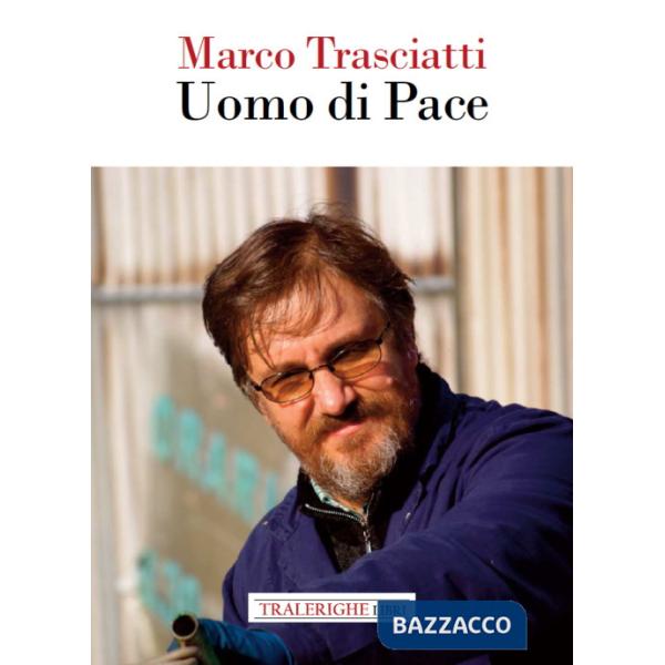 Marco Trasciatti. Uomo di pace