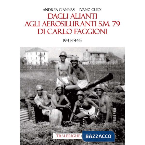 Dagli alianti agli aerosiluranti S.M. 79 di Carlo Faggioni 1941-1945