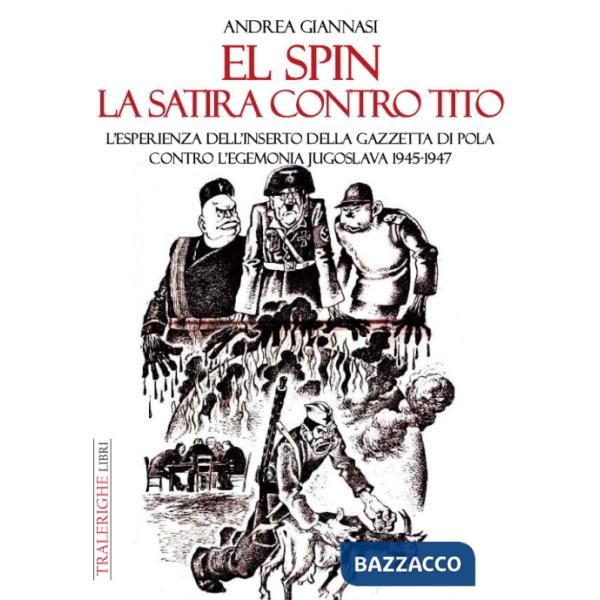 Spin. La satira contro Tito. L'esperienza dell'inserto della Gazzetta di Pola contro l'egemonia jugoslava 1945-1947 (El)