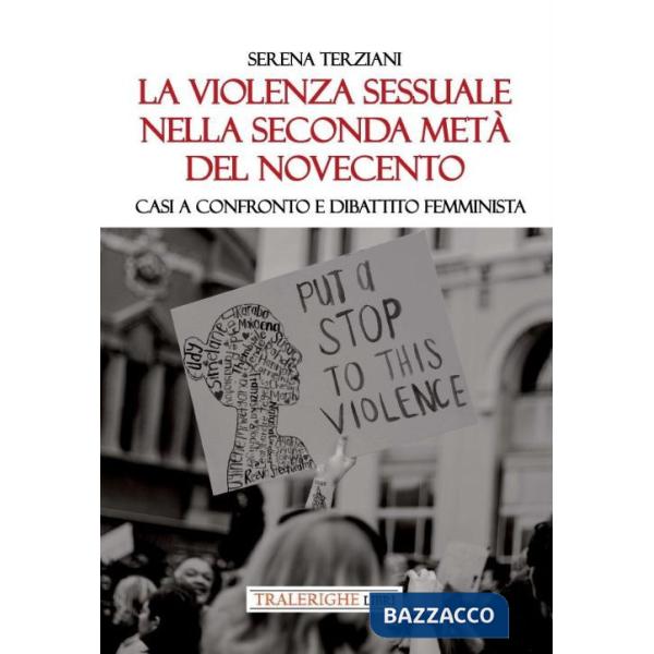 Violenza sessuale nella seconda metà del Novecento. Casi a confronto e dibattito femminista (La)