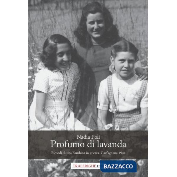 Profumo di lavanda. Ricordi di una bambina in guerra. Garfagnana 1944