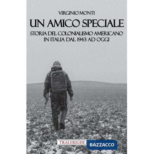 Amico speciale. Storia del colonialismo americano in Italia dal 1943 ad oggi (Un)