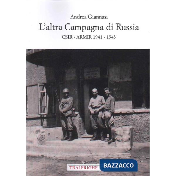 Altra campagna di Russia. CSIR ARMIR 1941-1943 (L')