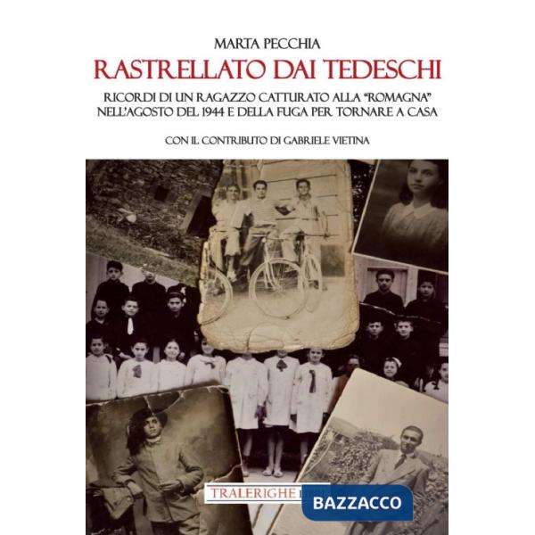 Rastrellato dai tedeschi. Ricordi di un ragazzo catturato alla «Romagna» nell'agosto del 1944 e della fuga per tornare a casa