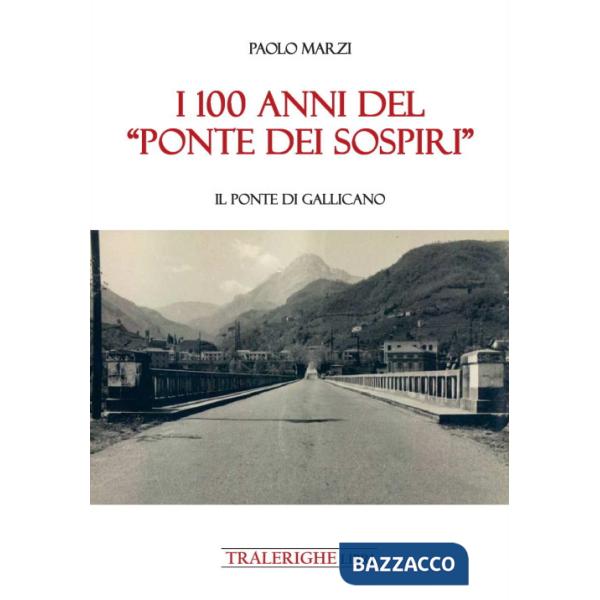 100 anni del «Ponte dei Sospiri». Il ponte di Gallicano (I)