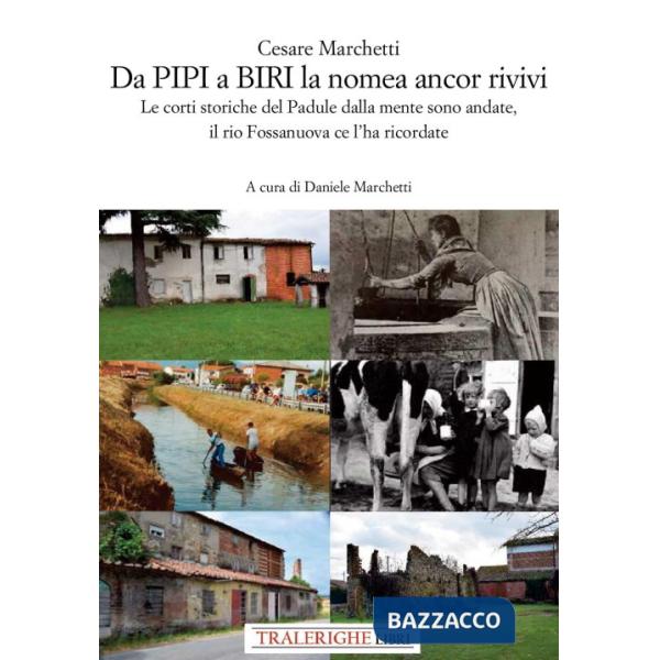 Da Pipi a Biri la nomea ancor rivivi. Le corti storiche del Padule dalla mente sono andate, il rio Fossanuova ce l'ha ricordate