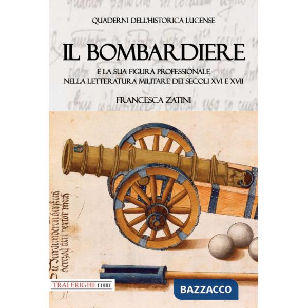 Bombardiere e la sua figura professionale nella letteratura militare dei secoli XVI e XVII (Il)