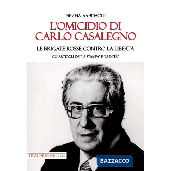 Omicidio di Carlo Casalegno. Le Brigate Rosse contro la libertà. Gli articoli de «La Stampa» e «l'Unità» (L')