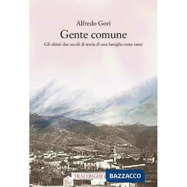 Gente comune. Gli ultimi due secoli di storia di una famiglia come tante
