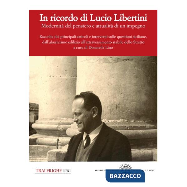 In ricordo di Lucio Libertini. Modernità del pensiero e attualità di un impegno. Raccolta dei principali articoli e interventi s