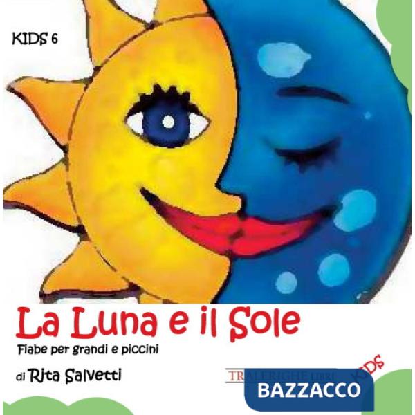 Luna e il sole. Fiabe per grandi e piccini (La)