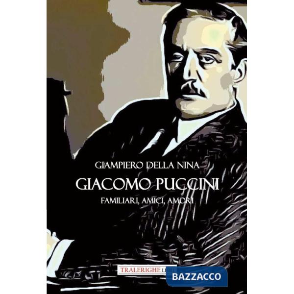 Giacomo Puccini. Familiari, amici, amori