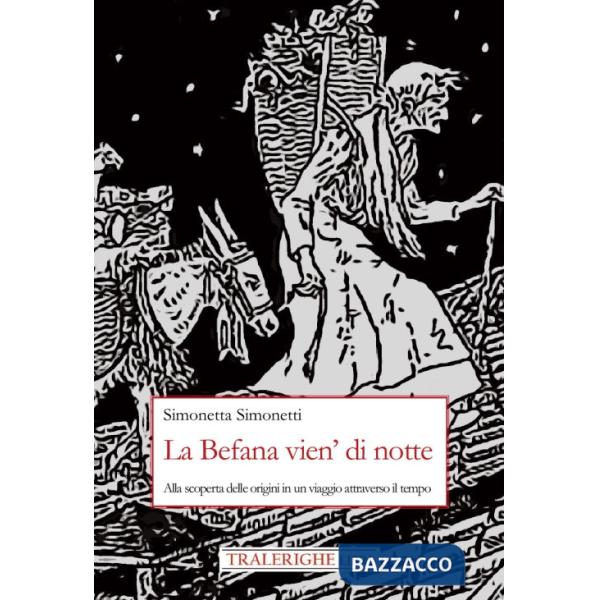 Befana vien' di notte. Alla scoperta delle origini di un viaggio attraverso il tempo (La)