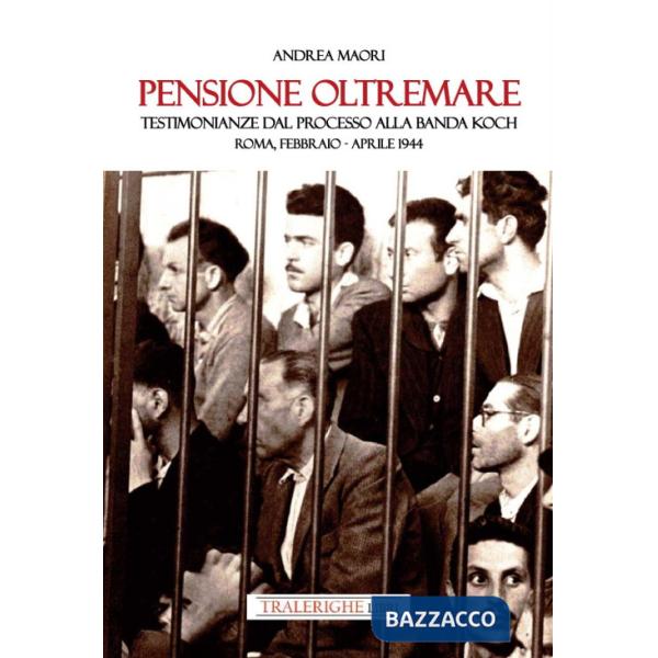 Pensione Oltremare. Testimonianze dal processo alla banda Koch. Roma, febbraio-aprile 1944