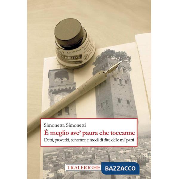 È meglio ave' paura che toccanne. Detti, proverbi, sentenze e modi di dire delle mi' parti