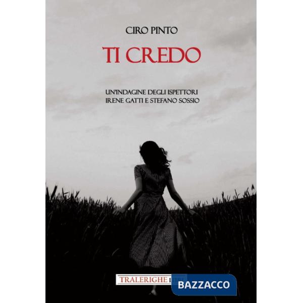 Ti credo. Un'indagine degli ispettori Irene Gatti e Stefano Sossio
