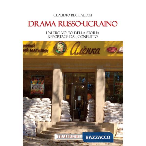 Drama russo-ucraino. L'altro volto della storia. Reportage dal conflitto