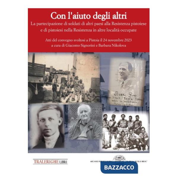 Con l'aiuto degli altri. La partecipazione di soldati di altri paesi alla Resistenza pistoiese e di pistoiesi nella Resistenza i