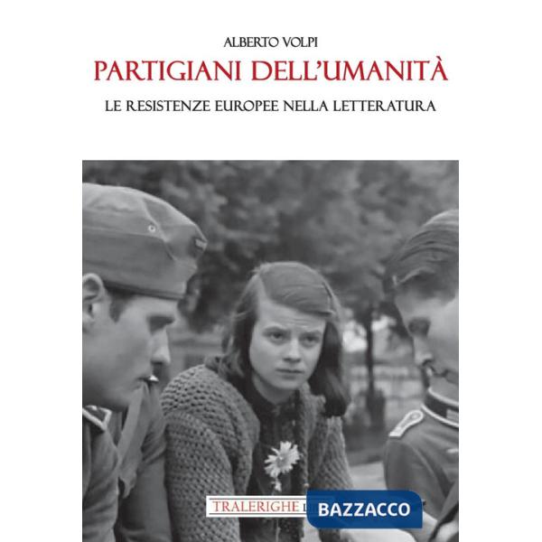 Partigiani dell'umanità. Le resistenze europee nella letteratura
