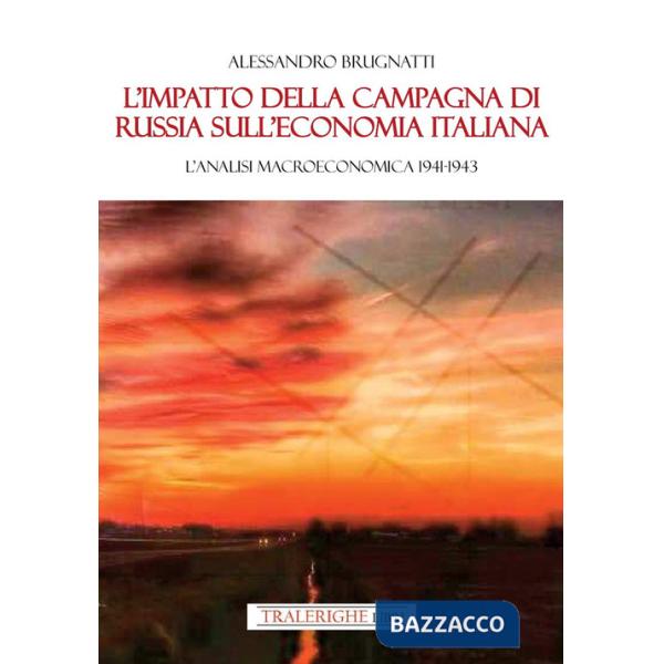 Impatto della Campagna di Russia sull'economia italiana. Un'analisi macroeconomica 1941-1943 (L')